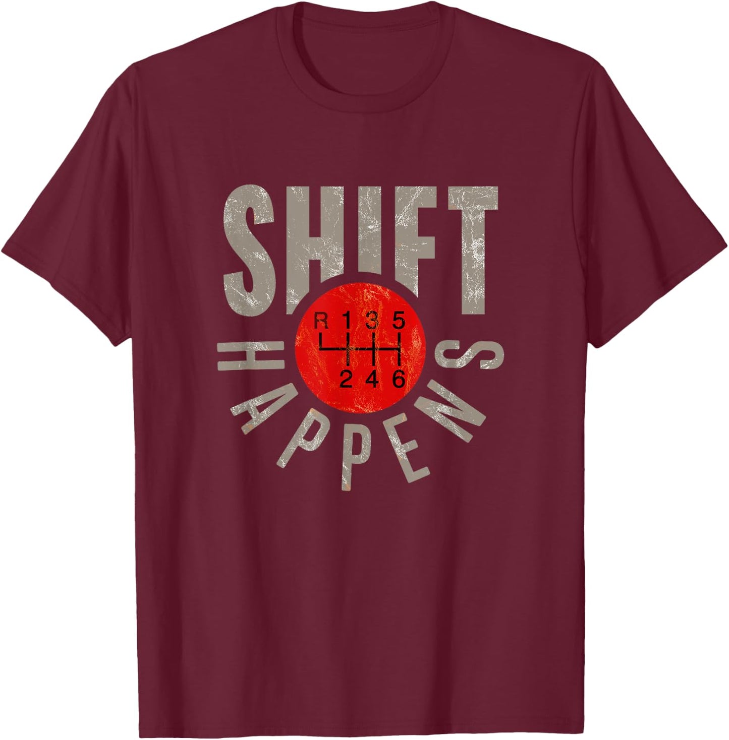 Shift Happens Stick Shift Manual Transmission Driver Gift T-Shirt - T-Shirt | Maroon