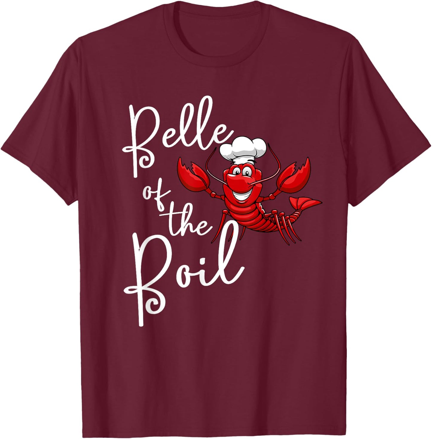 Belle of The Boil Seafood Boil Party Crawfish Lobster T-Shirt - T-Shirt | Maroon