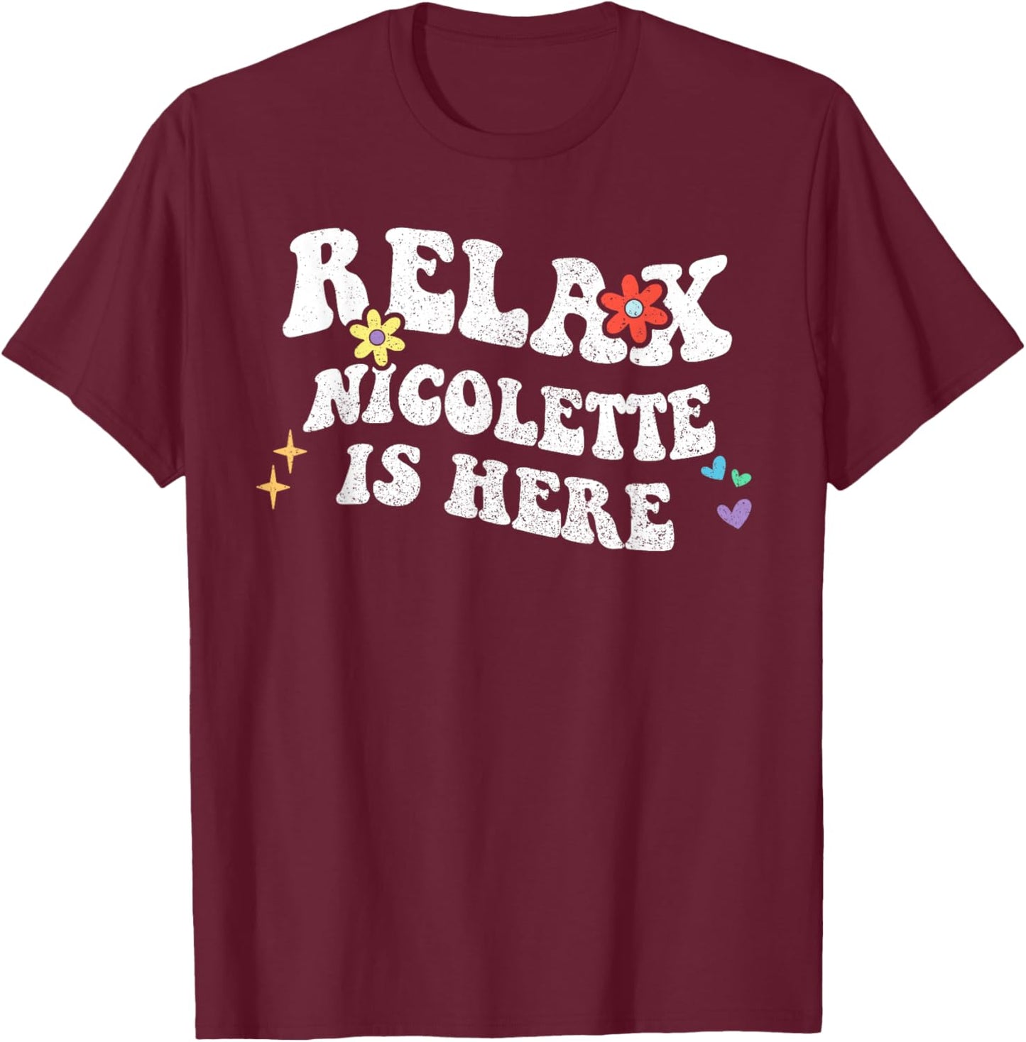 Retro Groovy Relax NICOLETTE Is Here Funny Mother's Day Name T-Shirt - T-Shirt | Maroon