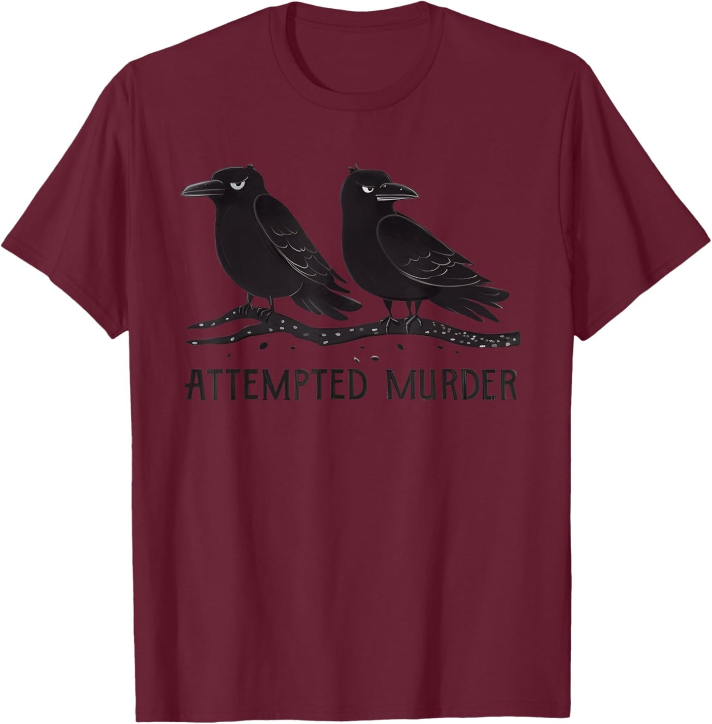 Attempted Murder Funny Crow Lover T-Shirt - T-Shirt | Maroon