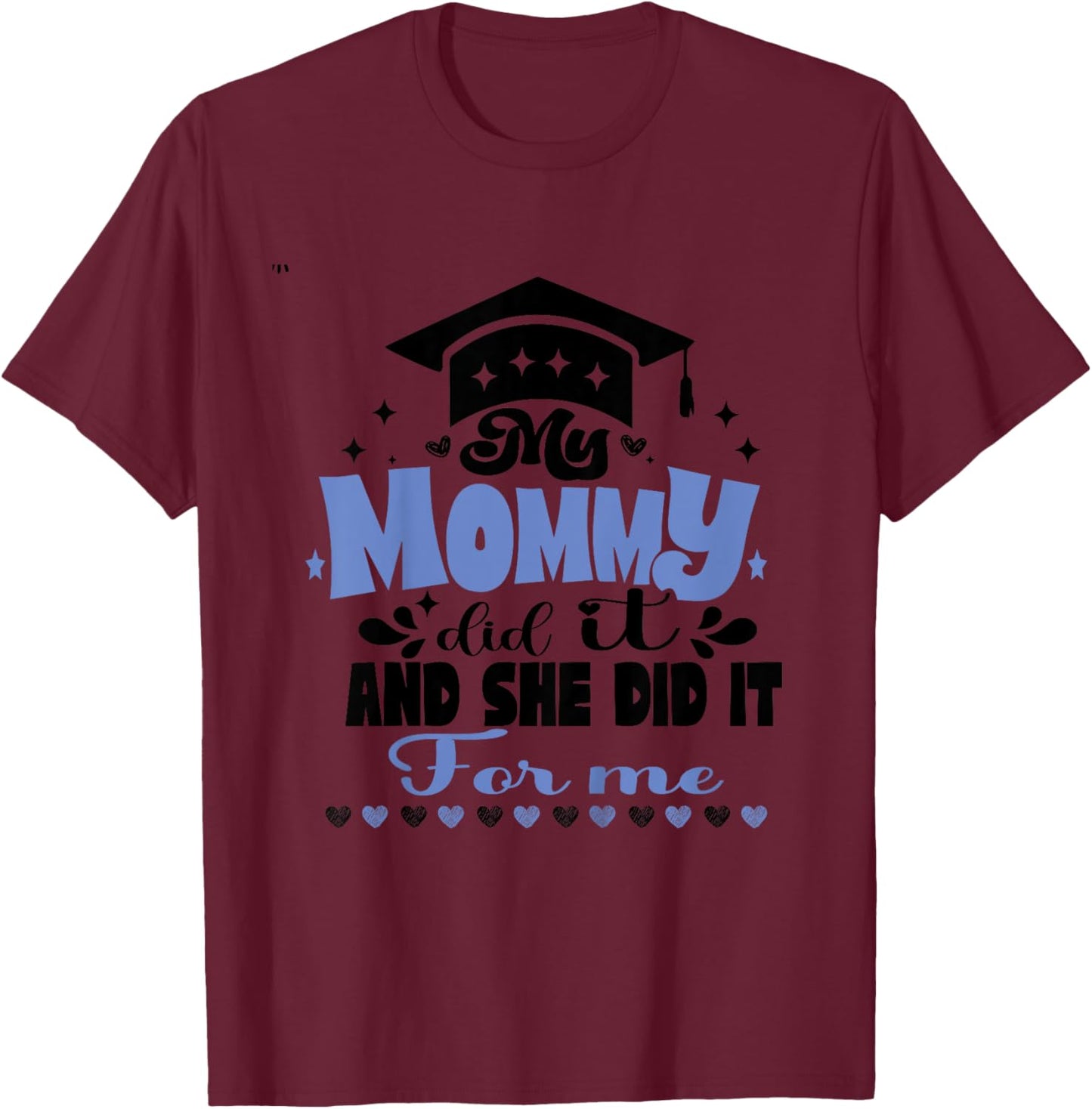Kids My Mommy Did It And She Did It To Me funny 2024 Graduation T-Shirt - T-Shirt | Maroon