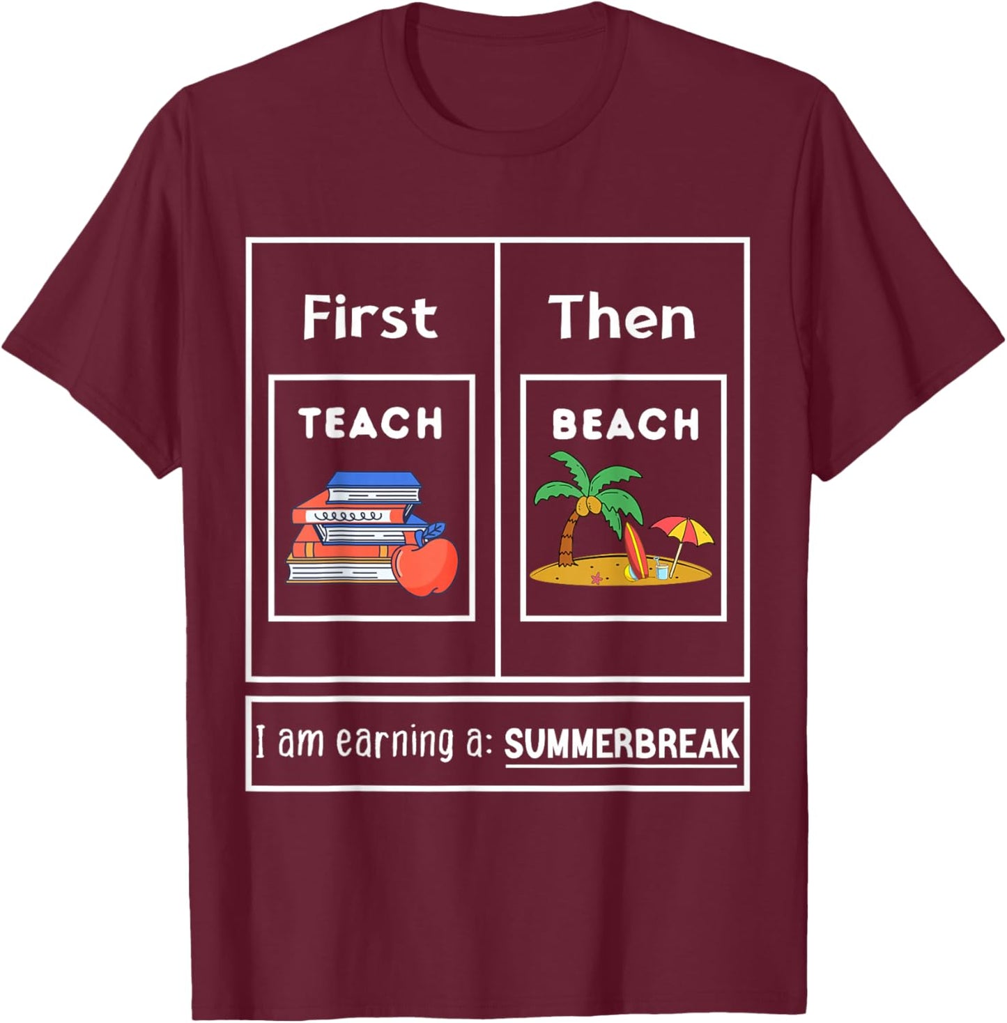 First Teach Then Beach I Am Earning A Summer Break Teachers Women Kids T-Shirt - T-Shirt | Maroon