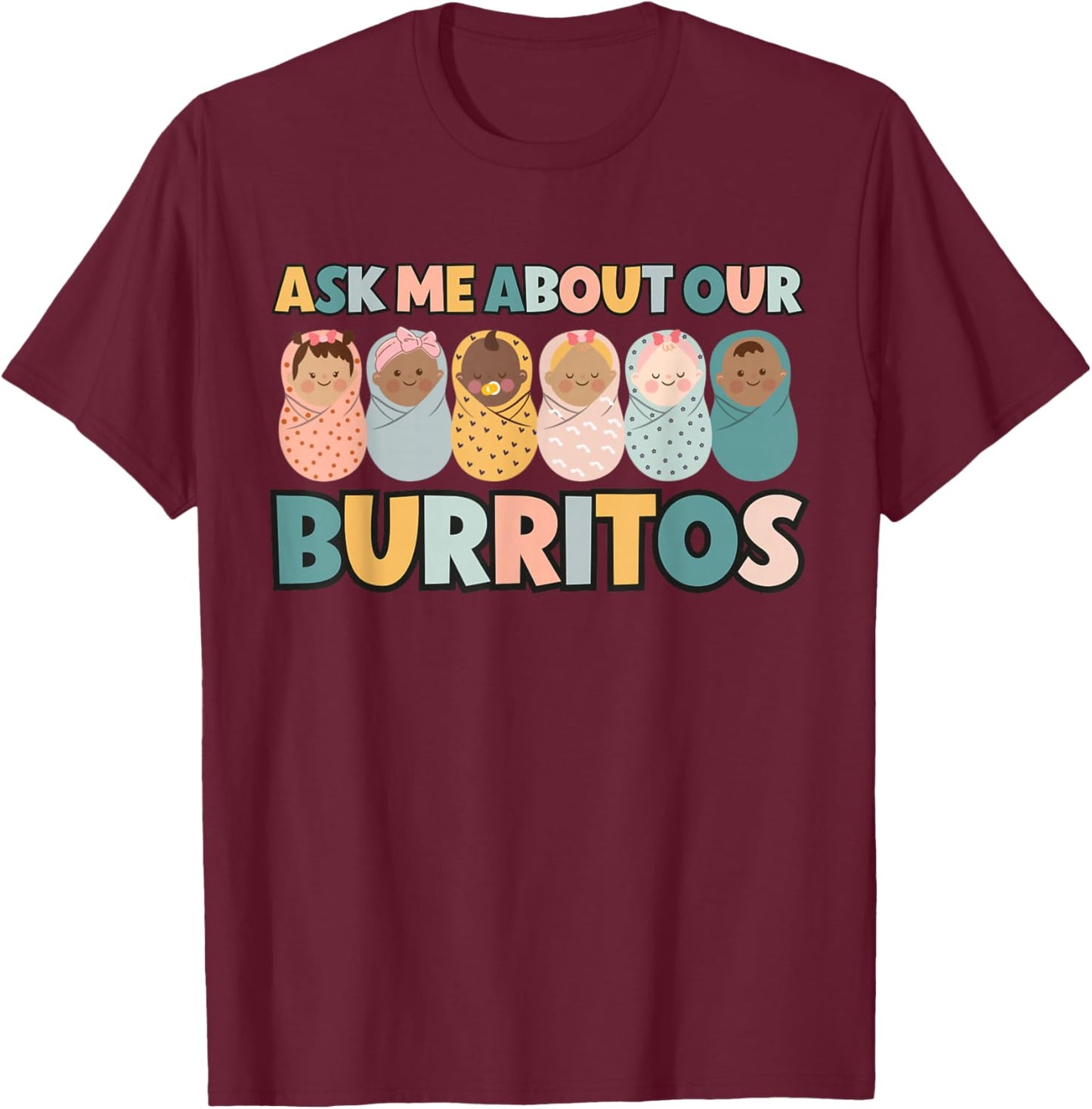 Ask Me About Our Burritos Cute NICU Nurse Postpartum Nurse T-Shirt - T-Shirt | Maroon