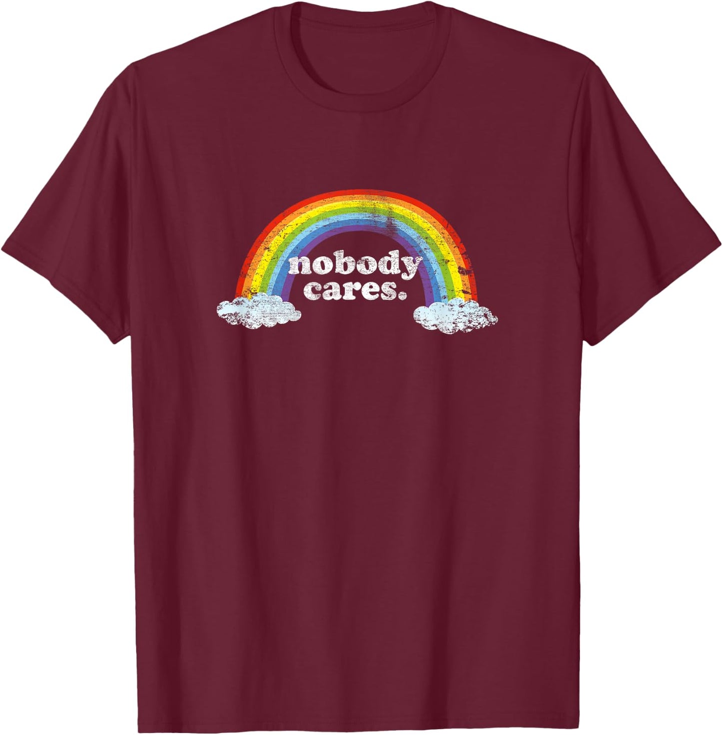 Nobody Cares Rainbow Funny & Trendy Meme Design T-Shirt - T-Shirt | Maroon