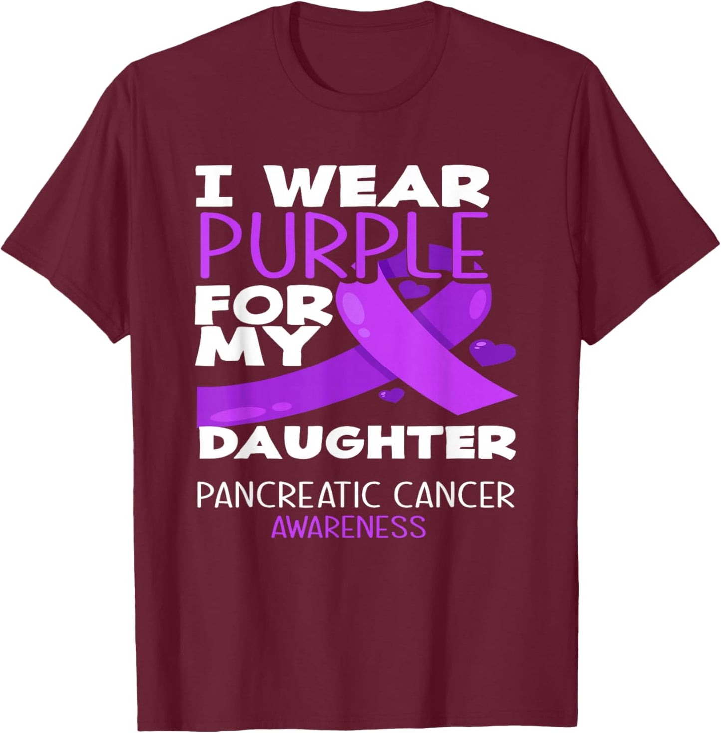 I Wear Purple For My Daughter Pancreatic Cancer Awareness T-Shirt - T-Shirt | Maroon