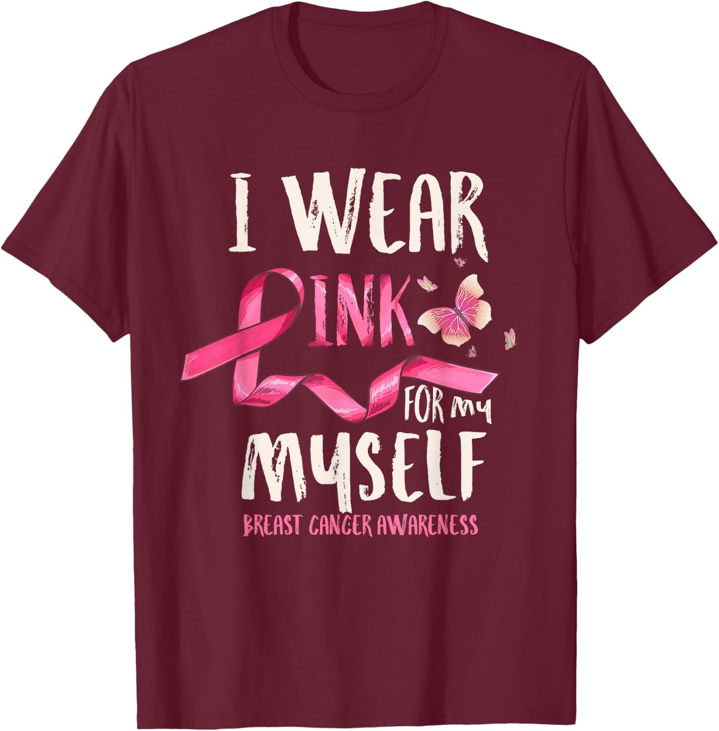 Breast Cancer Awareness I Wear Pink for my Myself Ribbon T-Shirt - T-Shirt | Maroon