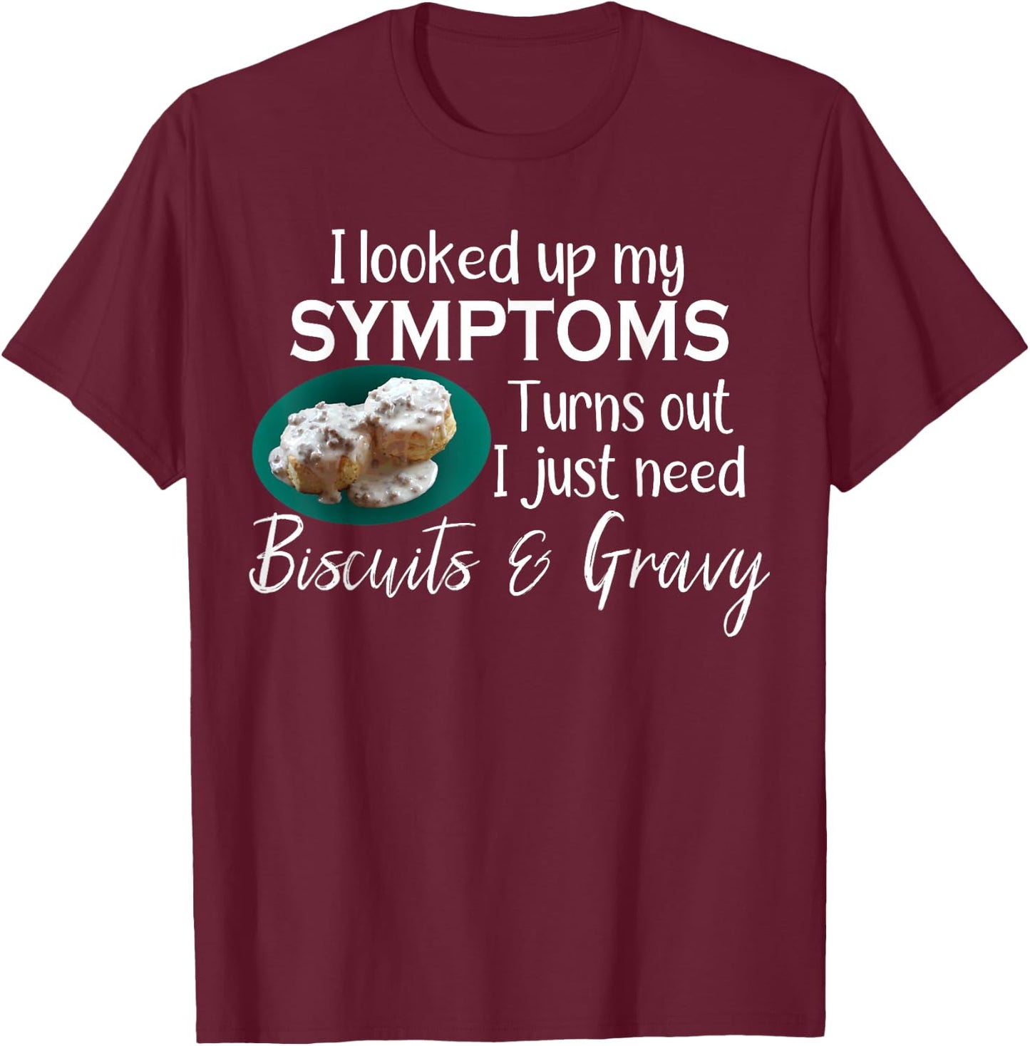 I Need Biscuits and Gravy T-Shirt - T-Shirt | Maroon