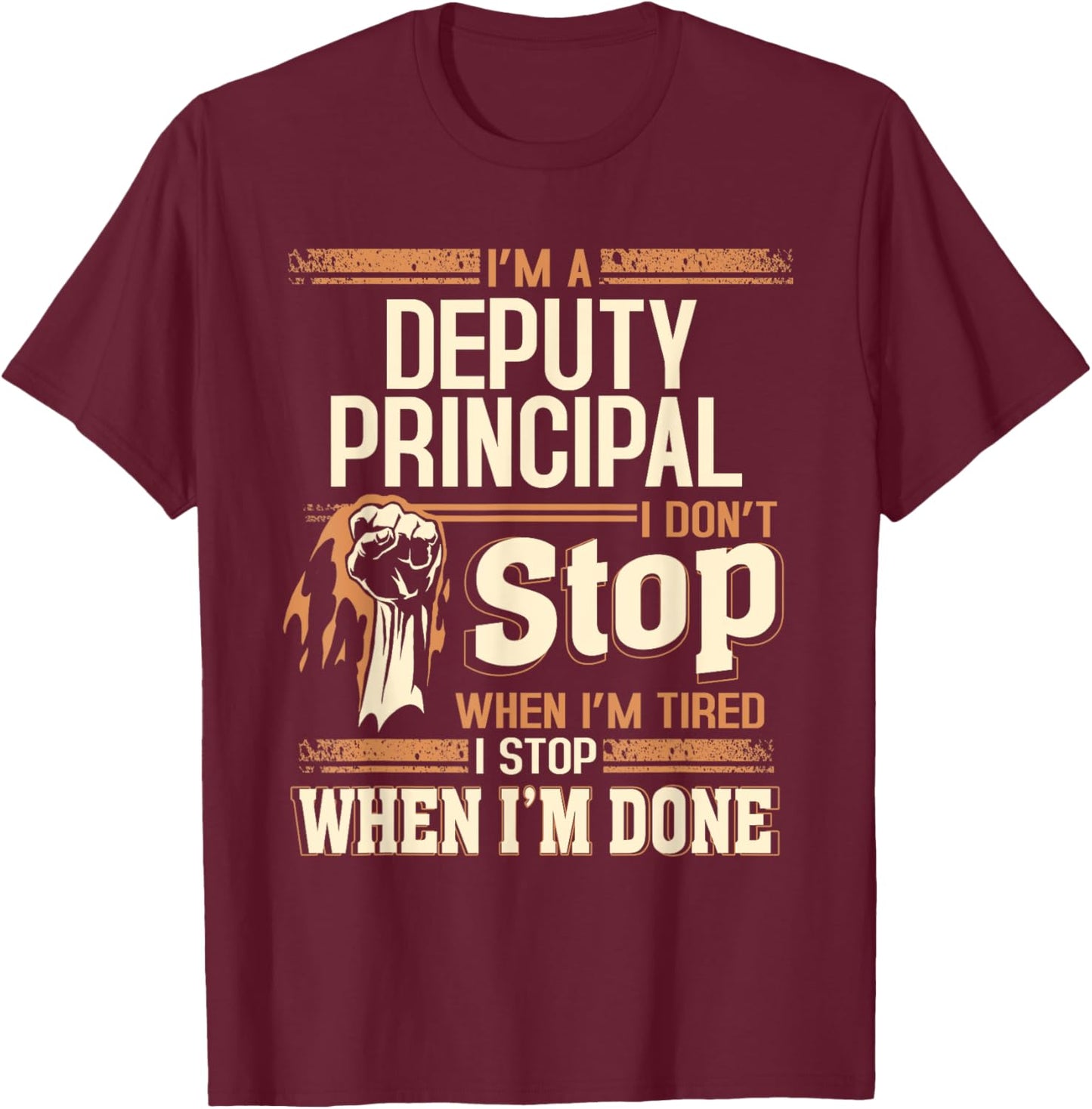 I'm A Deputy Principal I Don't Stop T-Shirt - T-Shirt | Maroon