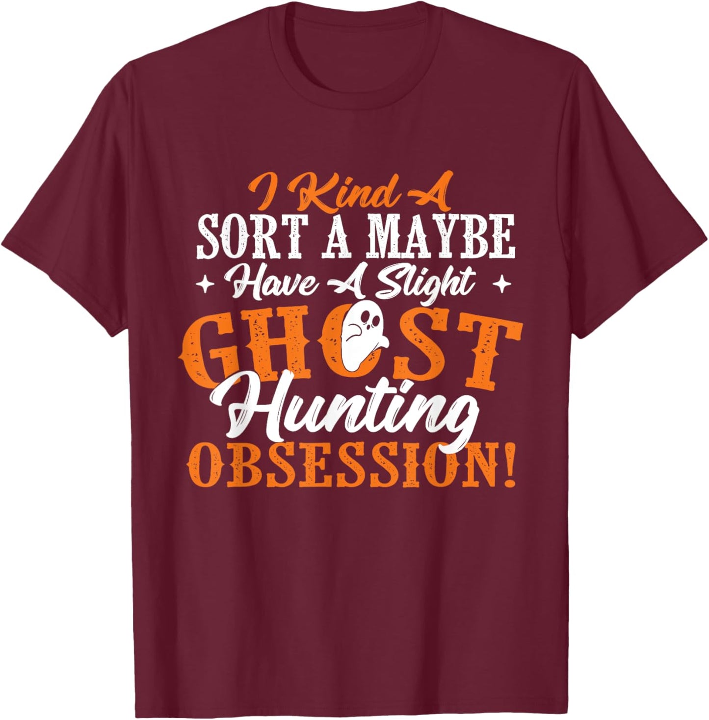 Ghost Hunting Obsession - Ghosts Paranormal Scary Activity T-Shirt - T-Shirt | Maroon