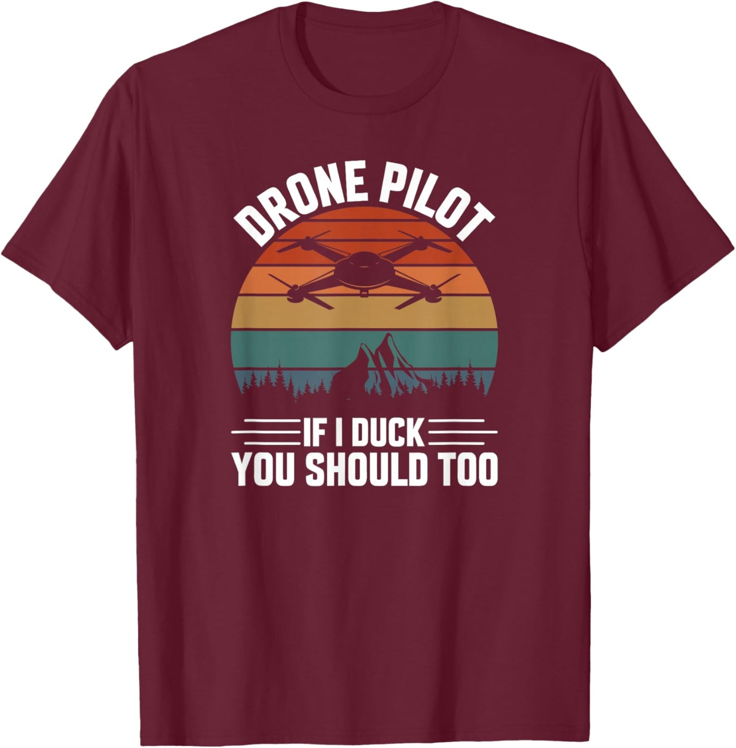 Drone Pilot If I Duck You Should Too, Quadcopter Drone Pilot T-Shirt - T-Shirt | Maroon