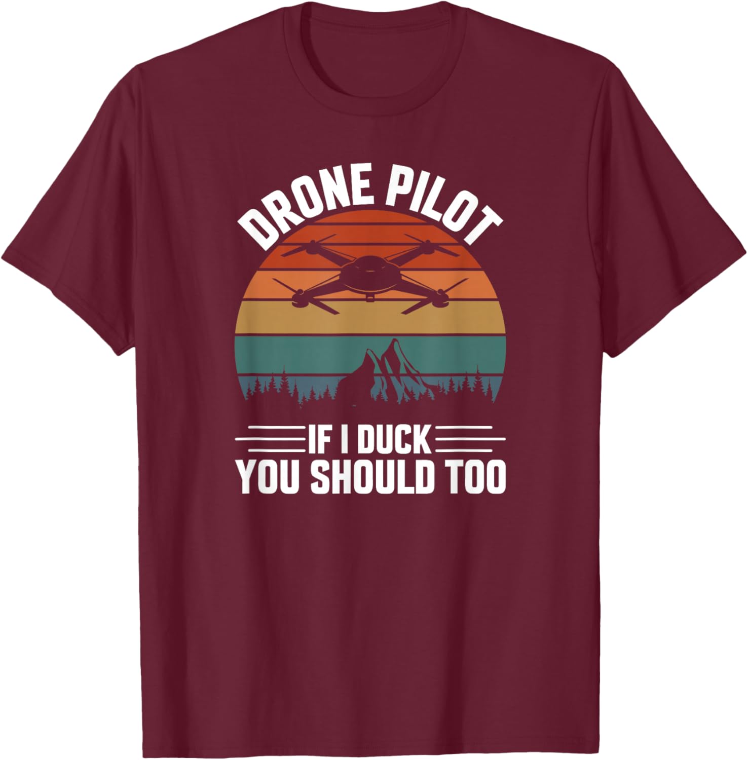 Drone Pilot If I Duck You Should Too, Quadcopter Drone Pilot T-Shirt - T-Shirt | Maroon