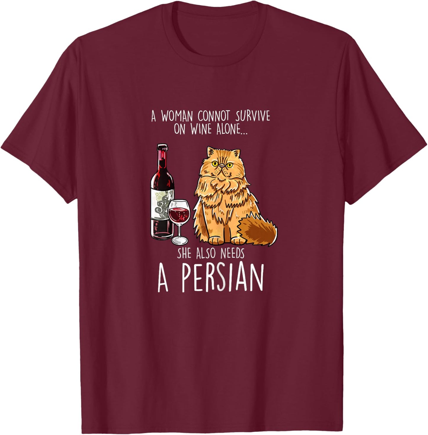 She Also Needs Persian Woman Wine Cat Feline Cat Lover Gift T-Shirt - T-Shirt | Maroon