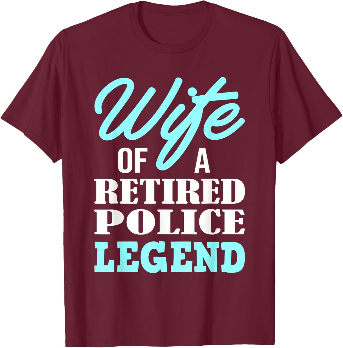 Wife Of A Retired Police Legend Funny Retirement Gift T-Shirt - T-Shirt | Maroon