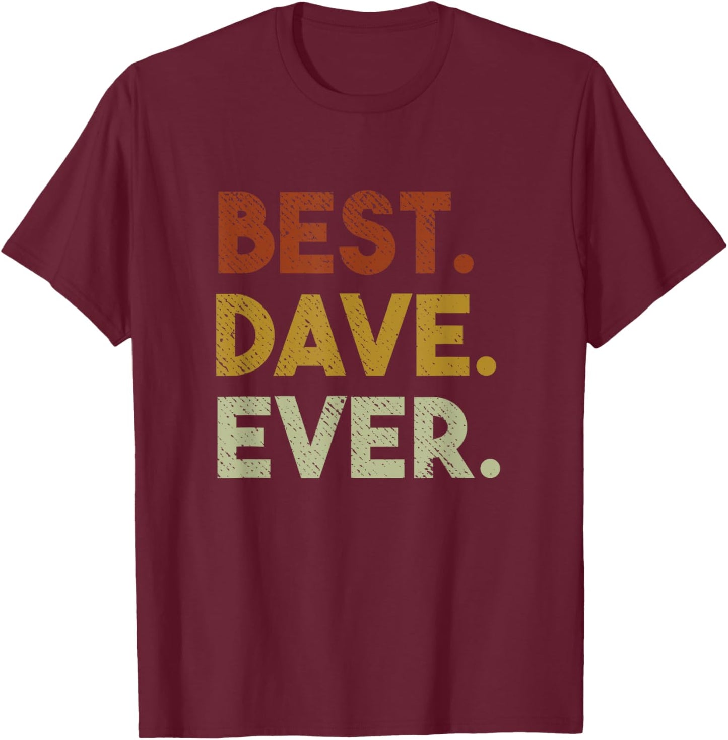 Best Dave Ever Funny Gift Dave T-Shirt - T-Shirt | Maroon