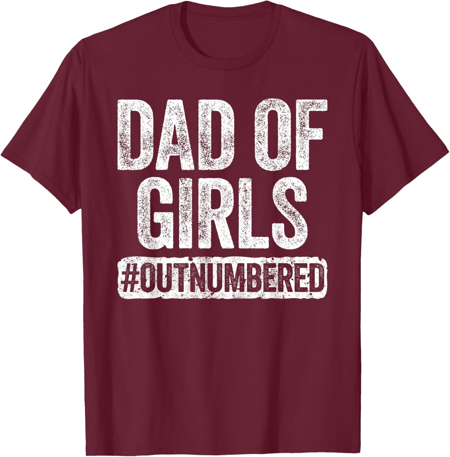 Dad of Girls Outnumbered Shirt Men Daddy Fathers Day T-Shirt - T-Shirt | Maroon