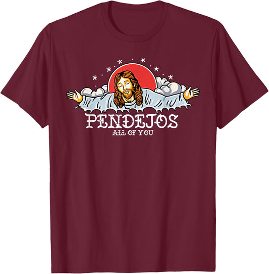 Pendejos All Of You Jesus Sarcastic Humor T-Shirt - T-Shirt | Maroon