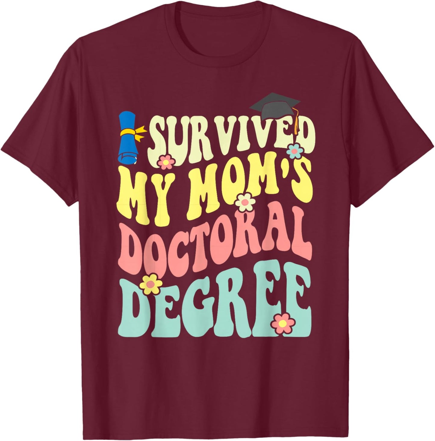 I Survived My Mom's Doctoral Degree Doctorate Groovy T-Shirt - T-Shirt | Maroon