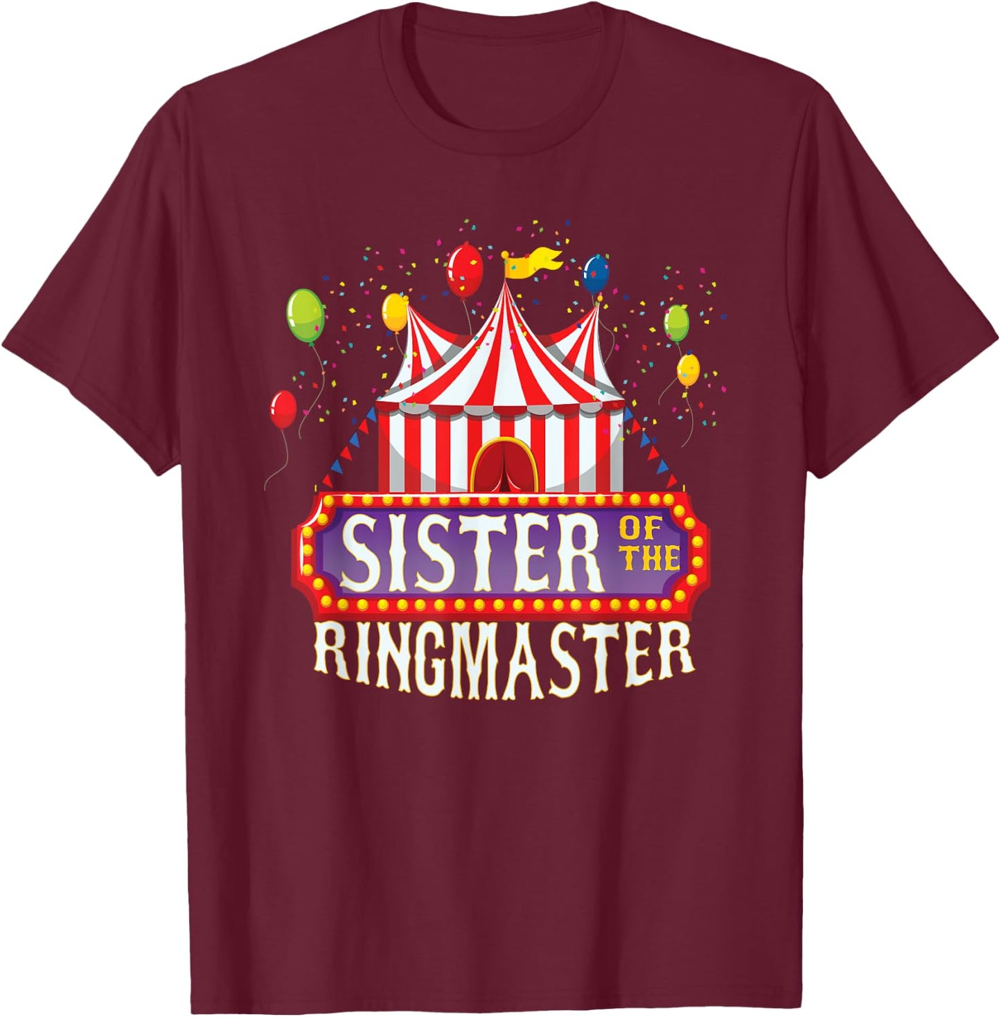 Sister Of The Birthday Ringmaster Kids Circus Party B-day T-Shirt - T-Shirt | Maroon