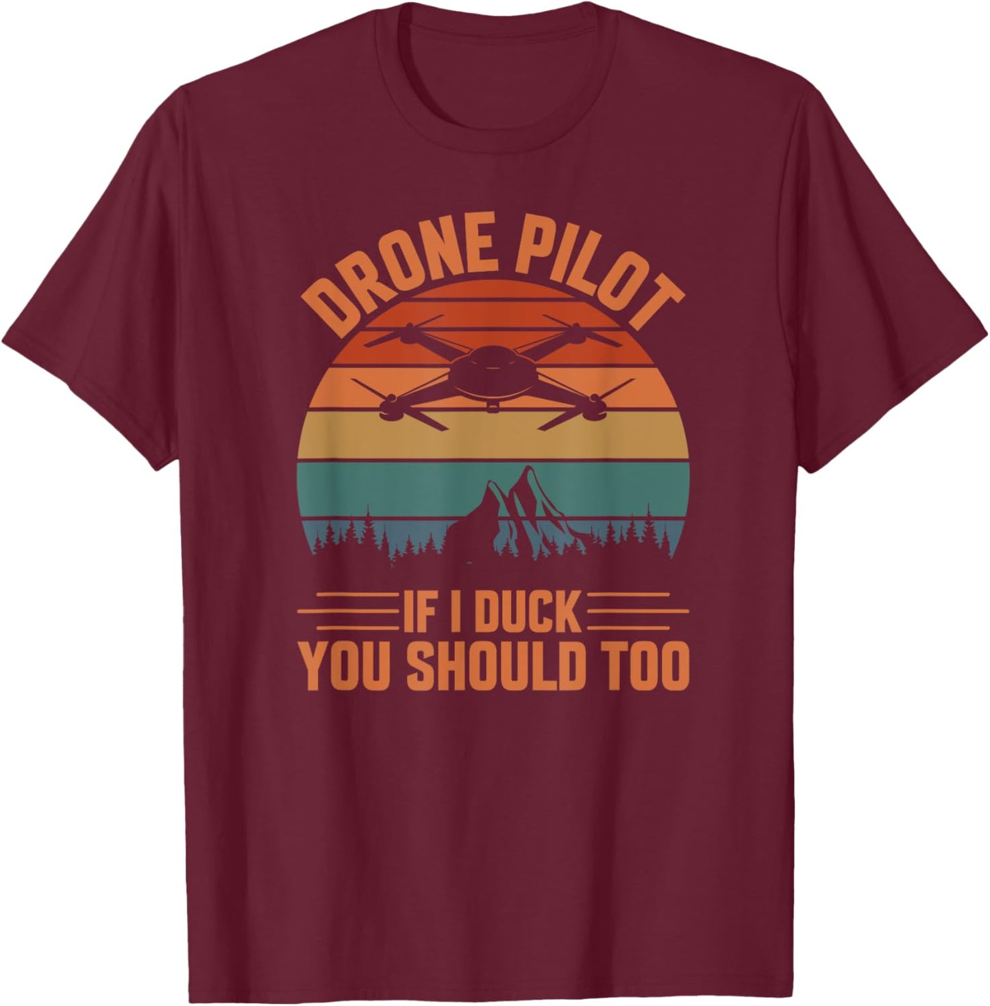 Drone Pilot If I Duck You Should Too, Quadcopter Drone Pilot T-Shirt - T-Shirt | Maroon