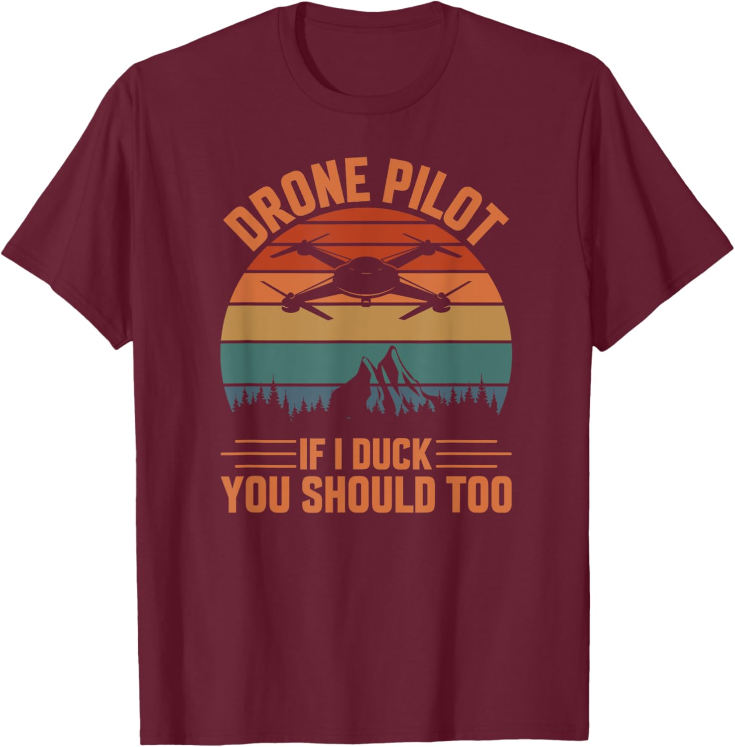 Drone Pilot If I Duck You Should Too, Quadcopter Drone Pilot T-Shirt - T-Shirt | Maroon