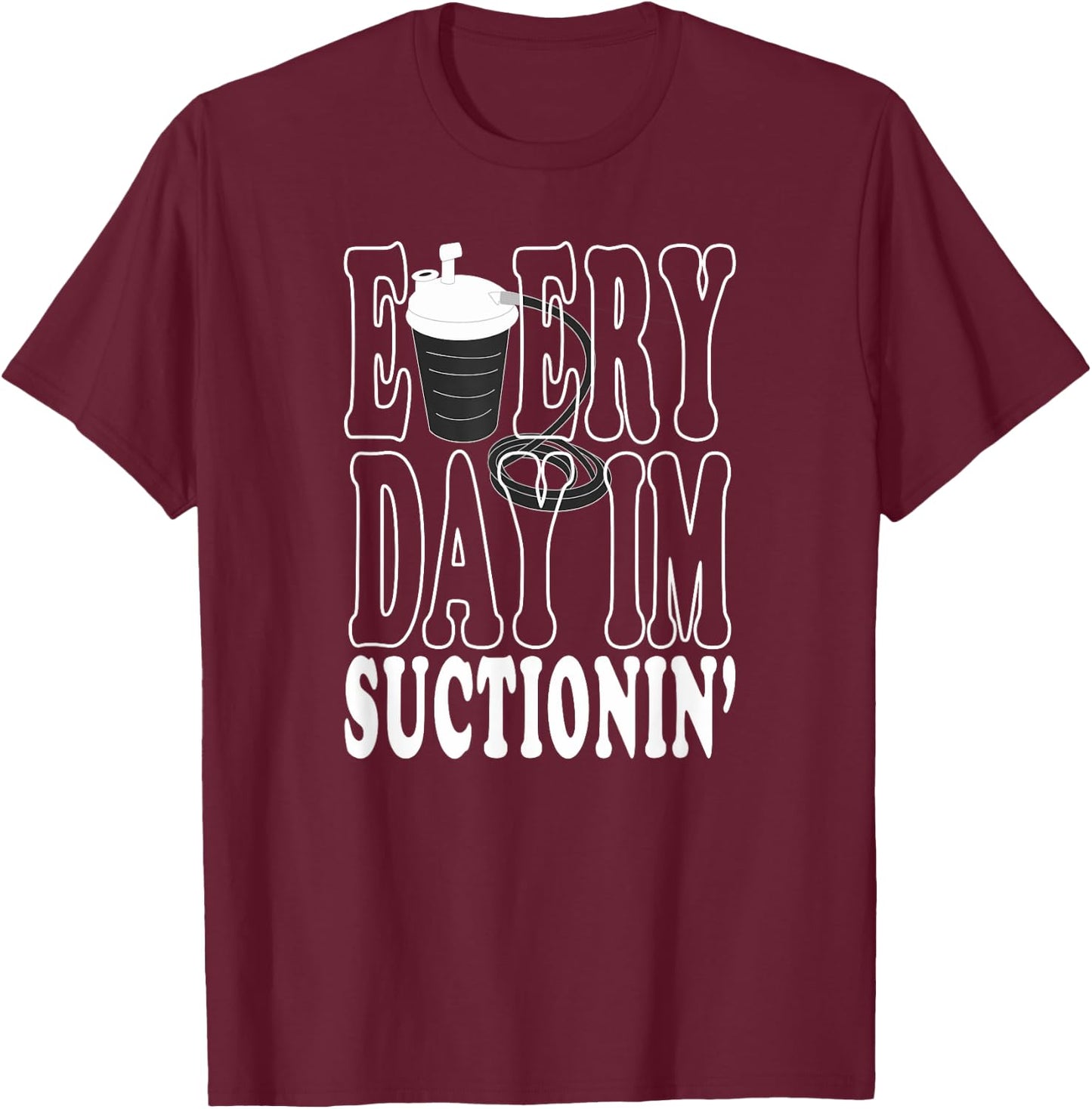 RT CRNA Every Day I'm Suctioning Trach Respiratory Therapist T-Shirt - T-Shirt | Maroon