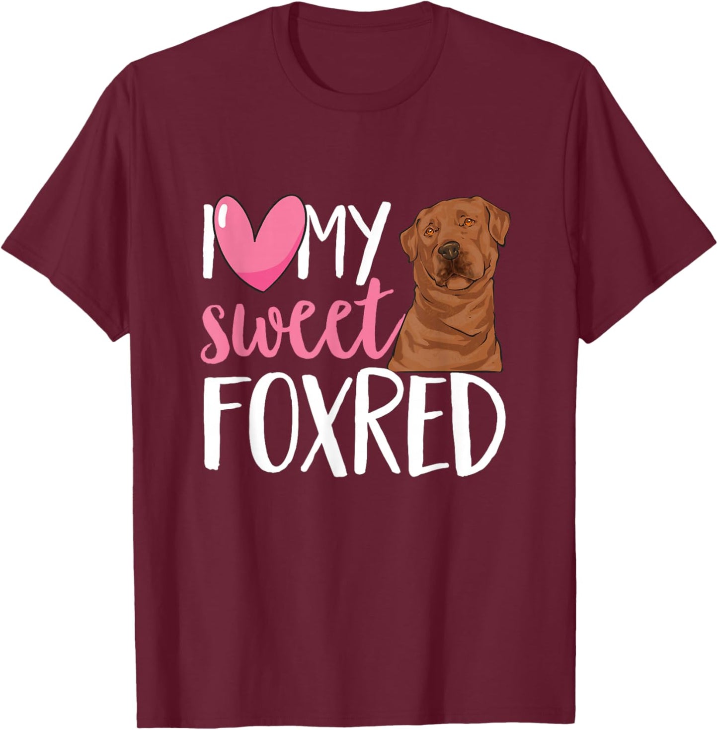 Fox Red Labrador Retriever I Love My Sweet Foxred Lab T-Shirt - T-Shirt | Maroon