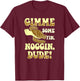 Gimme Some Fin Noggin Dude! T-Shirt - T-Shirt | Maroon