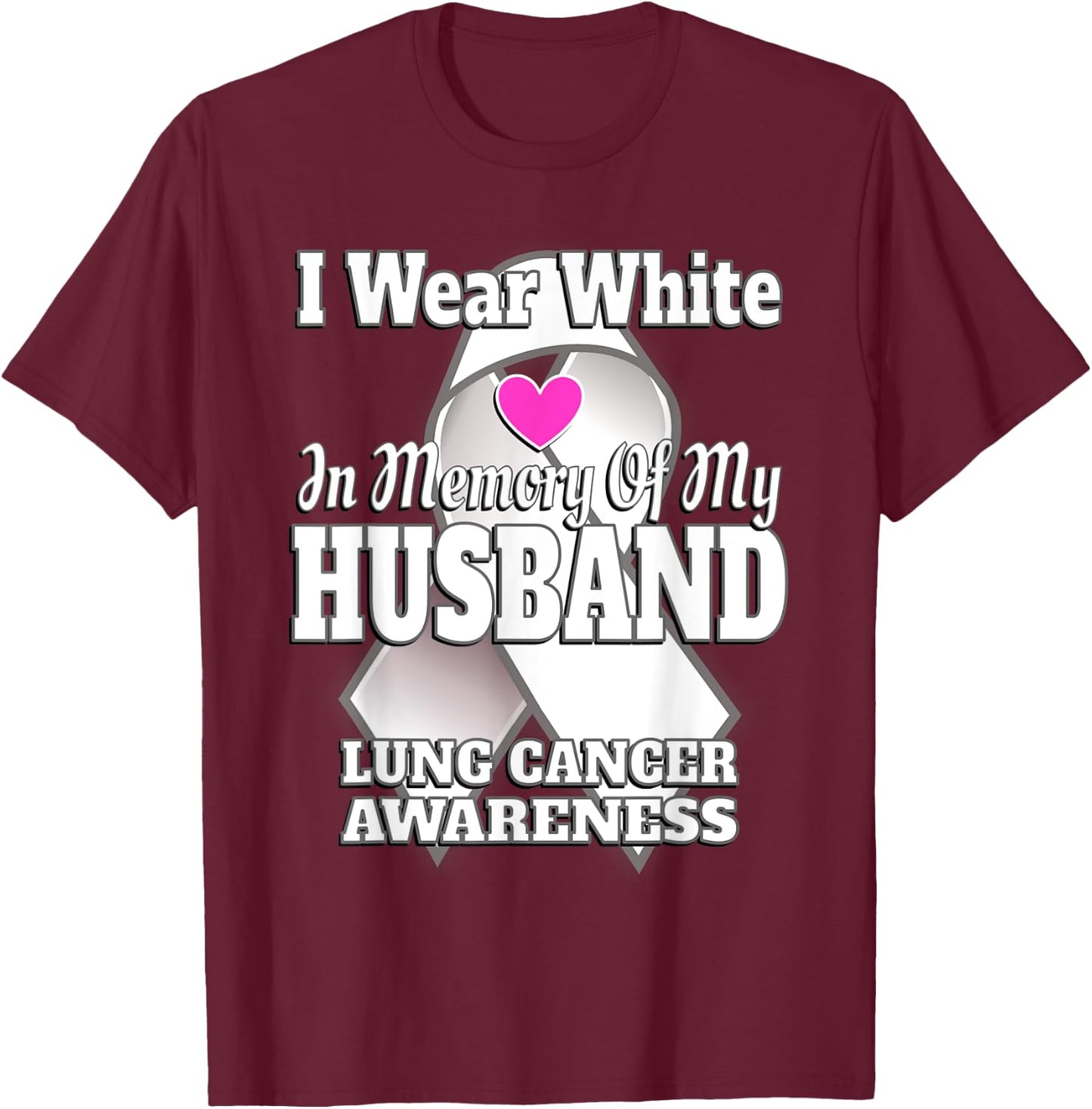 I Wear White In Memory Of My Husband Lung Cancer Awareness T-Shirt - T-Shirt | Maroon