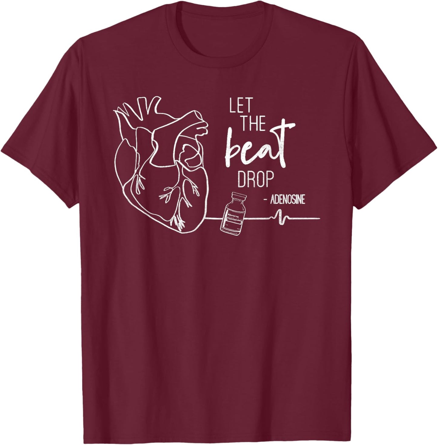 Adenosine Let The Beat Drop Funny Pharmacy Cardiology Cardia T-Shirt - T-Shirt | Maroon