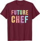 Funny FUTURE CHEF In Training Cooking Culinary Arts Kitchen T-Shirt - T-Shirt | Maroon