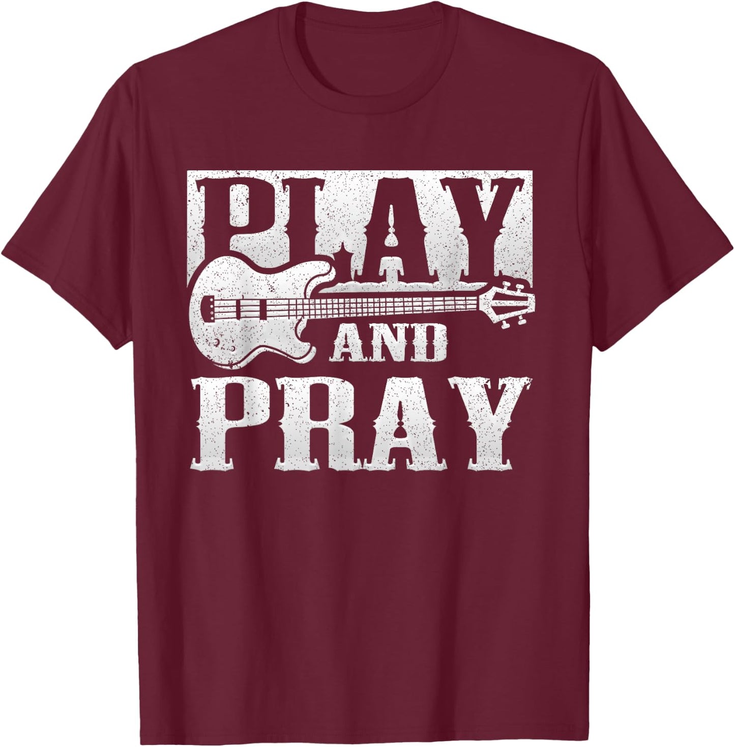 Musician Bass Guitar Player Christian Guitar Play And Pray T-Shirt - T-Shirt | Maroon