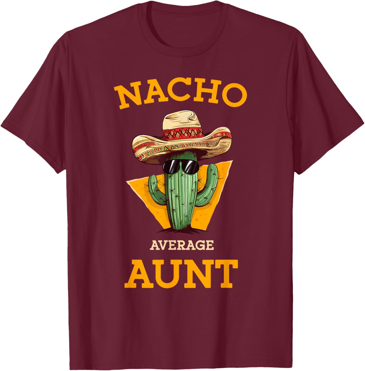 Nacho Average Aunt Mexican Auntie Funny Family Cinco De Mayo T-Shirt - T-Shirt | Maroon