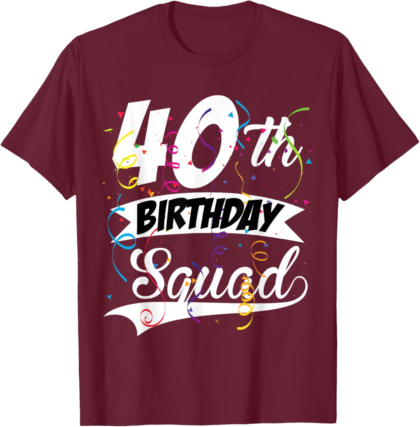 40th Birthday Squad B-day Party Forty Years Old T-Shirt - T-Shirt | Maroon