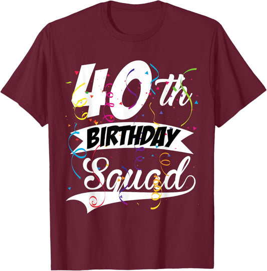 40th Birthday Squad B-day Party Forty Years Old T-Shirt - T-Shirt | Maroon