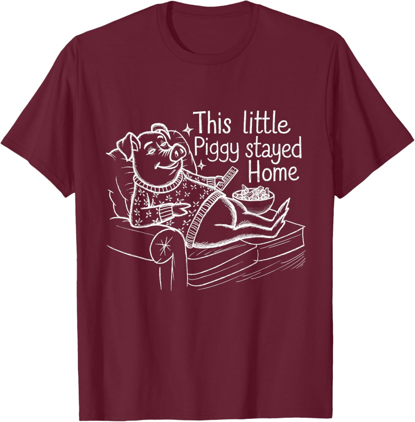 This Little Piggy Stayed Home Cozy Pig Humor Design T-Shirt - T-Shirt | Maroon