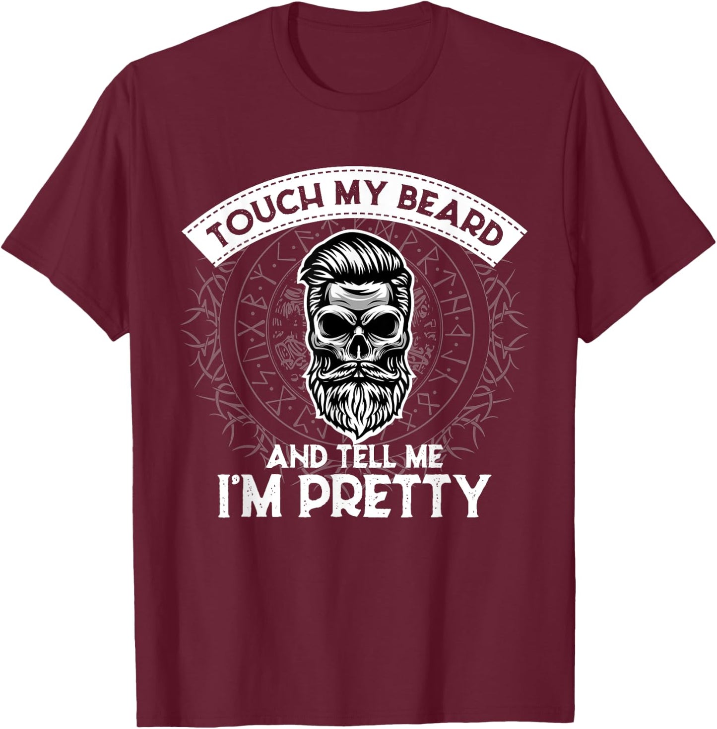 Touch My Beard And Tell Me I'm Pretty Bearded Skull Hipster T-Shirt - T-Shirt | Maroon