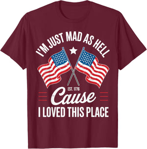 I'm Just Mad As Hell Cause I Loved This Place Est 1776 USA T-Shirt - T-Shirt | Maroon