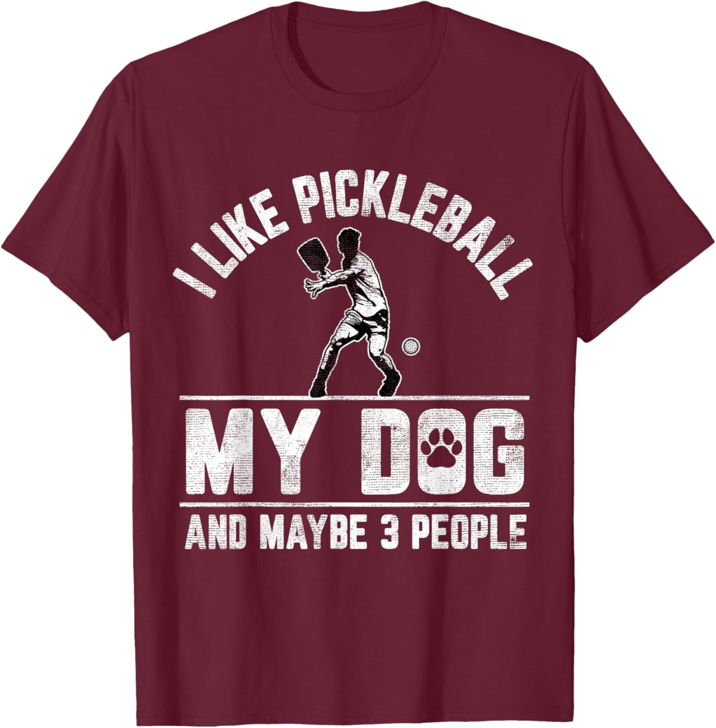 I Like Pickleball My Dog And Maybe 3 People Funny Saying T-Shirt - T-Shirt | Maroon