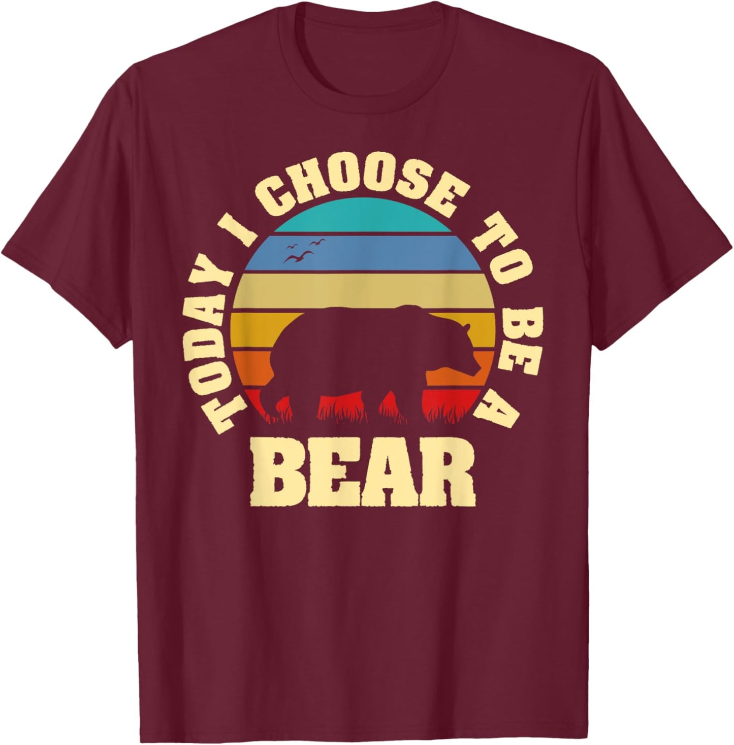 I like Bear Funny vintage lover Today I choose to be a Bear T-Shirt - T-Shirt | Maroon