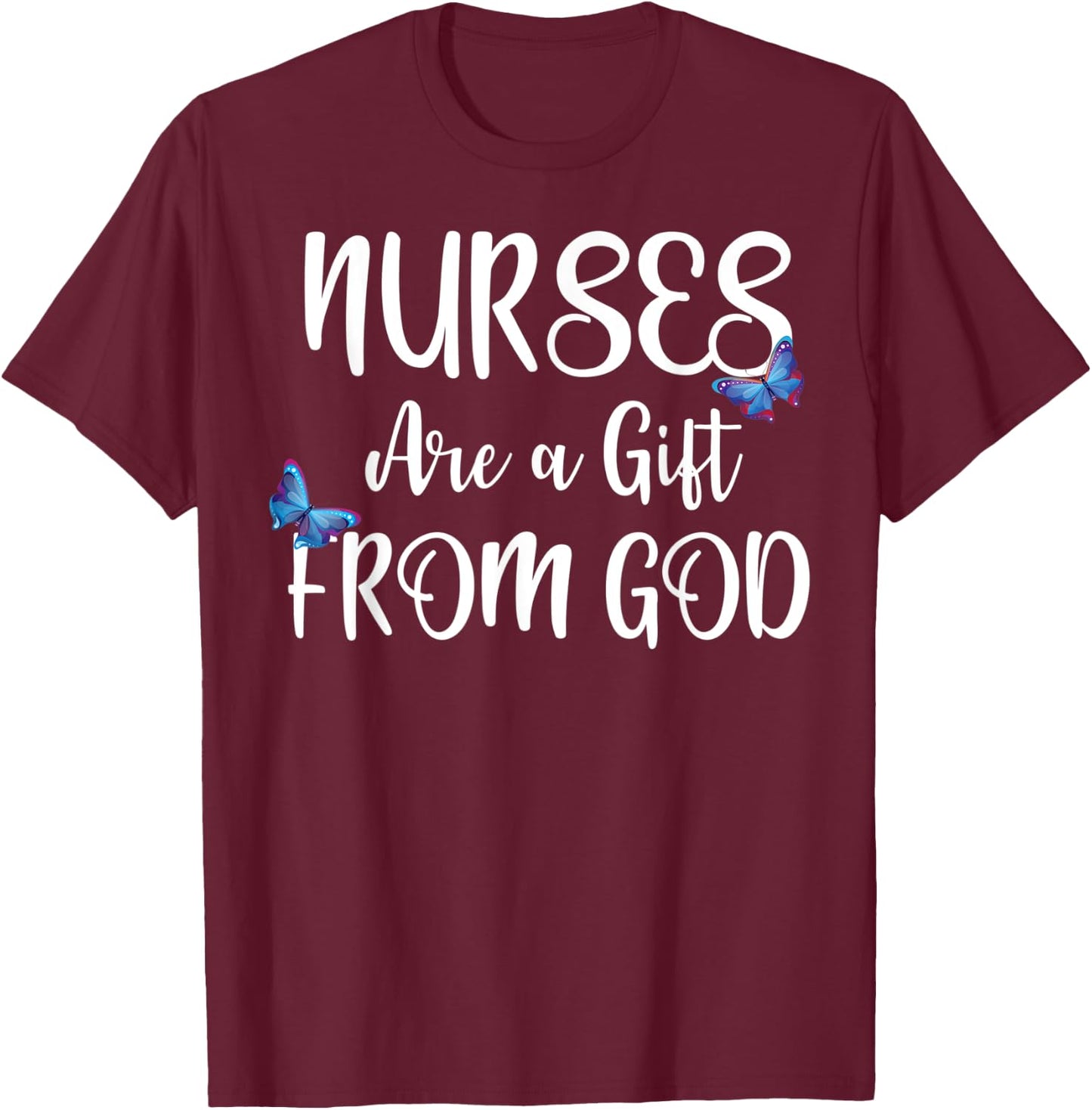 Nurses Are A Gift From God Butterfly Christian Gift T-Shirt - T-Shirt | Maroon