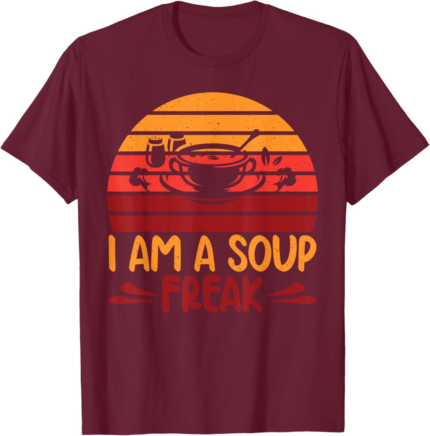 I am a Soup Freak Soup Lover T-Shirt - T-Shirt | Maroon