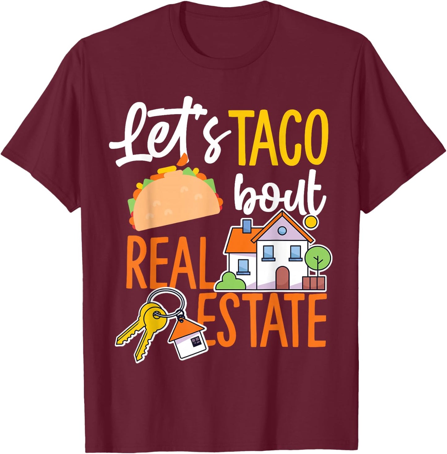 Lets Taco Bout Real Estate T-Shirt - T-Shirt | Maroon