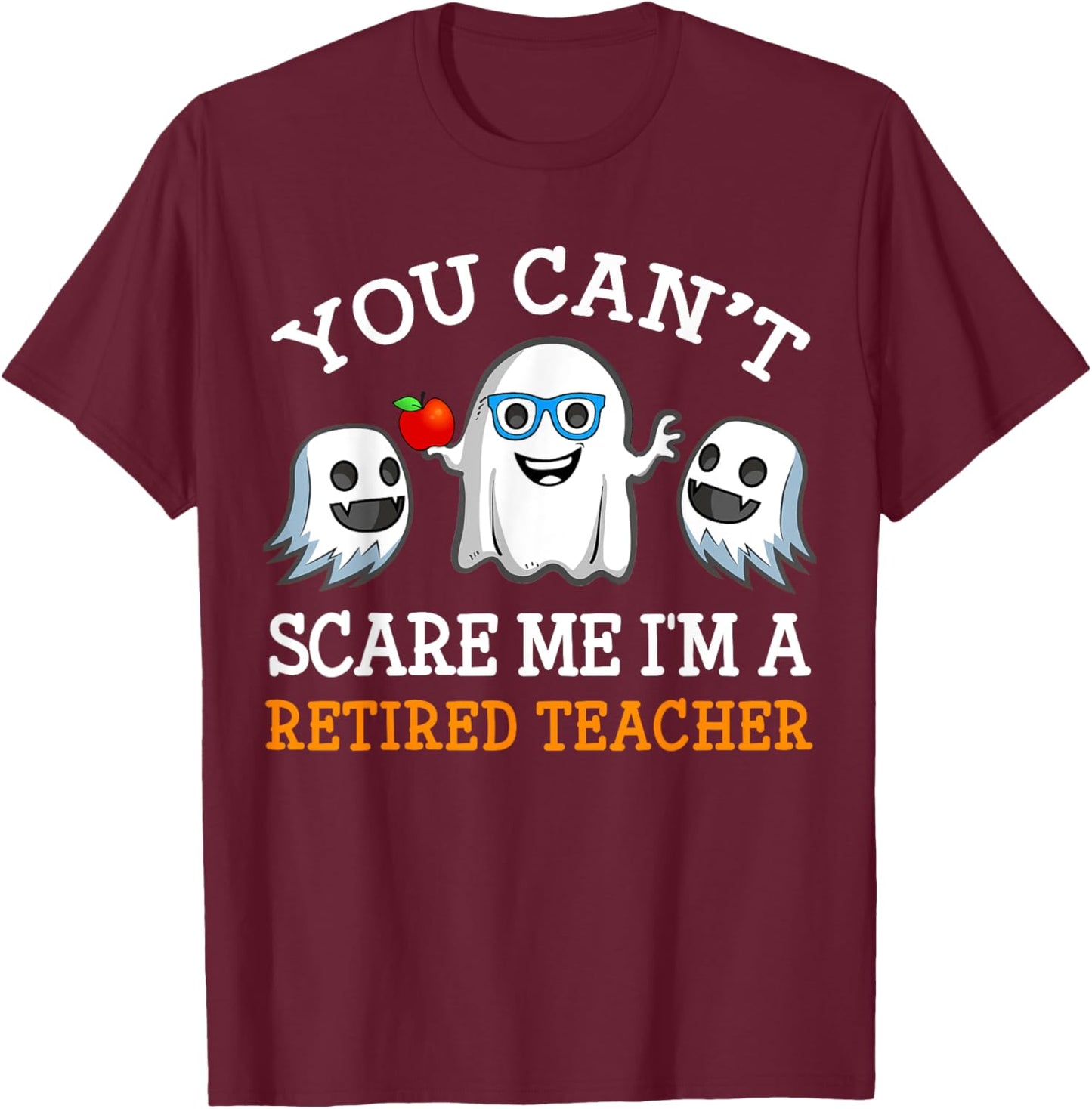 You Can't Scare Me I'm A Retired Teacher Shirts, Halloween Men Women T-Shirt - T-Shirt | Maroon