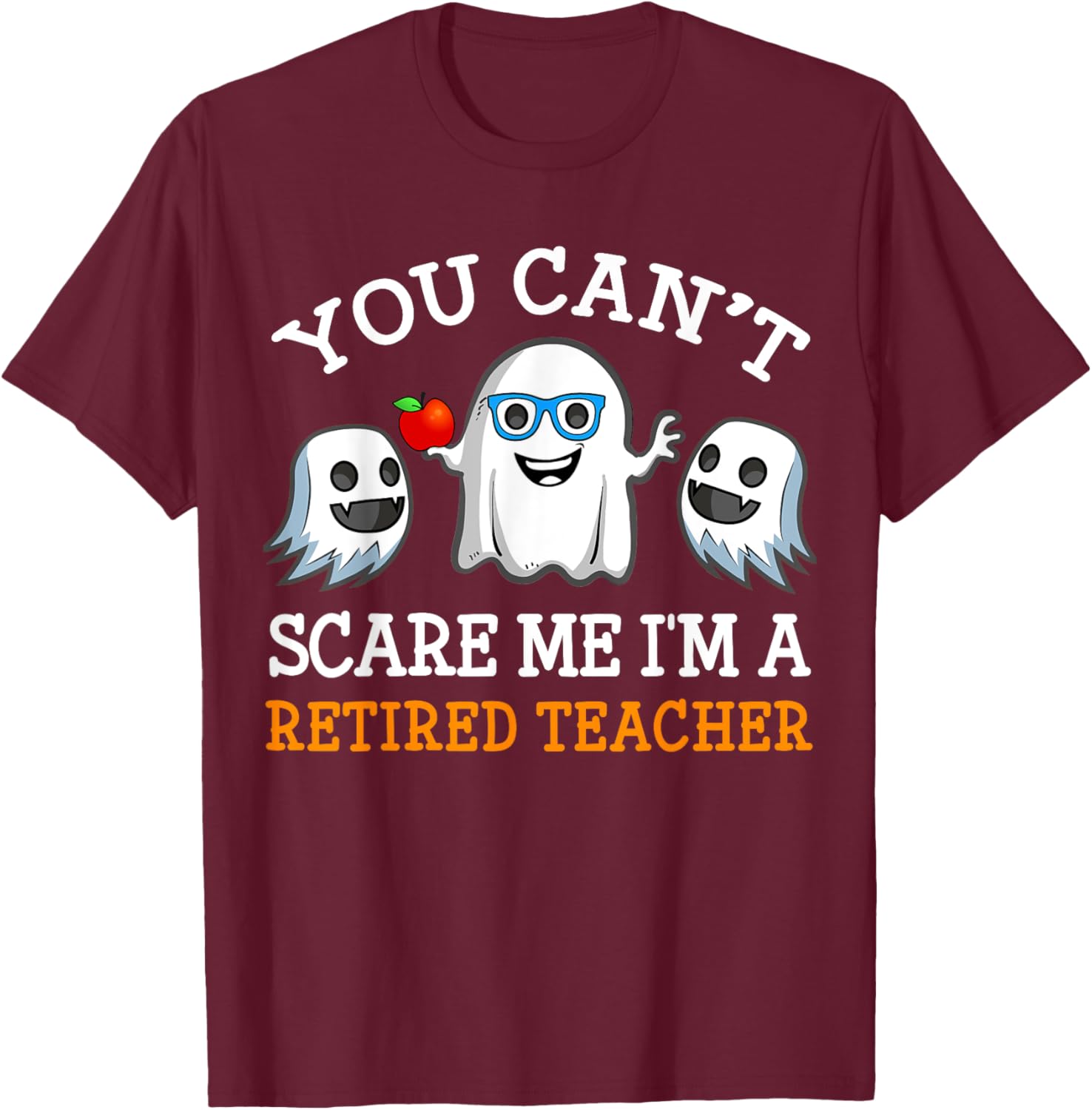 You Can't Scare Me I'm A Retired Teacher Shirts, Halloween Men Women T-Shirt - T-Shirt | Maroon