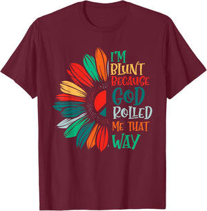 I'm Blunt Because God Rolled Me That Way T-Shirt - T-Shirt | Maroon