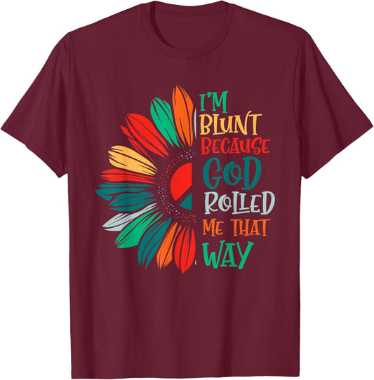 I'm Blunt Because God Rolled Me That Way T-Shirt - T-Shirt | Maroon