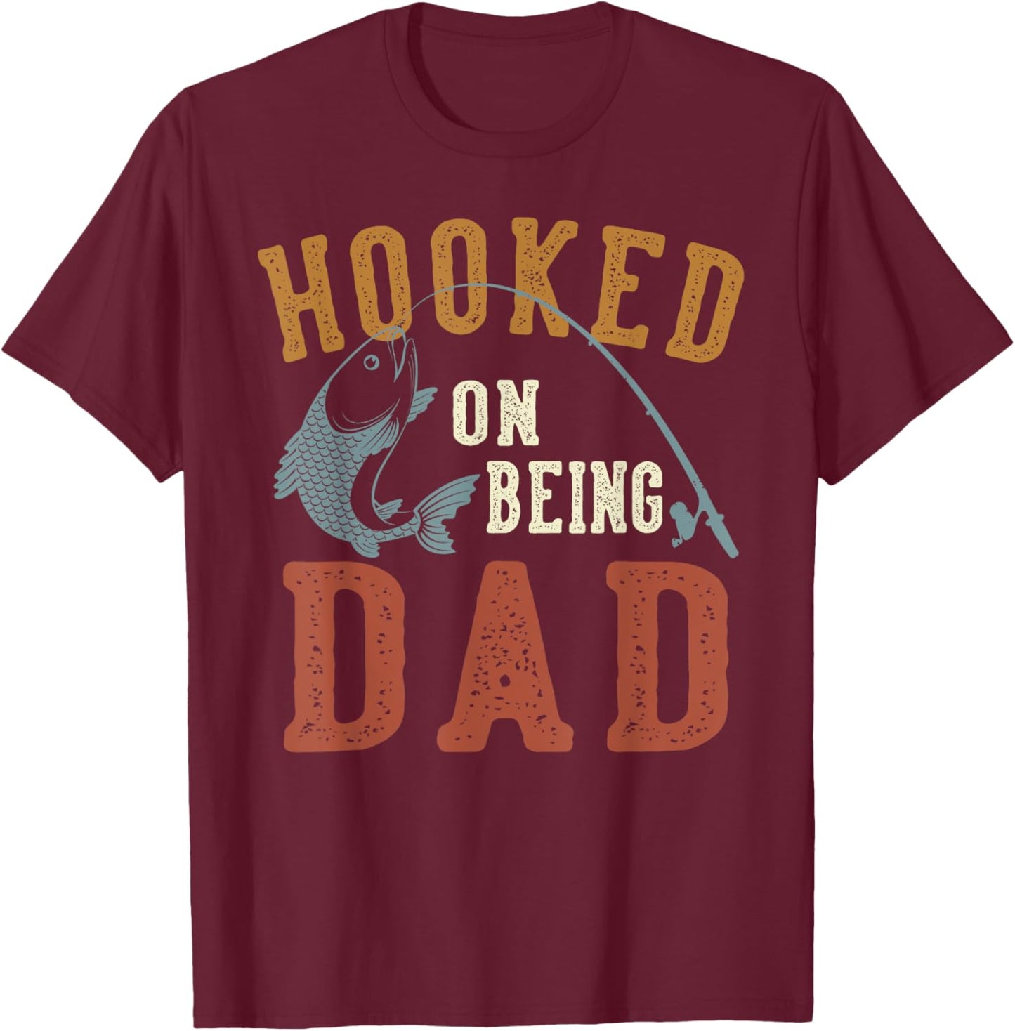 Hooked On Being Dad Father's Day Fishing Dad T-Shirt - T-Shirt | Maroon