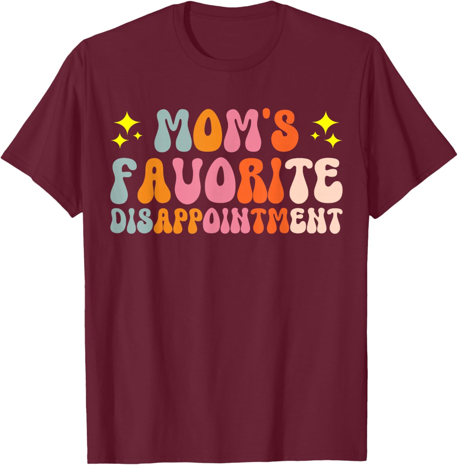 Mom's Favorite Disappointment Middle Child Syndrome T-Shirt - T-Shirt | Maroon