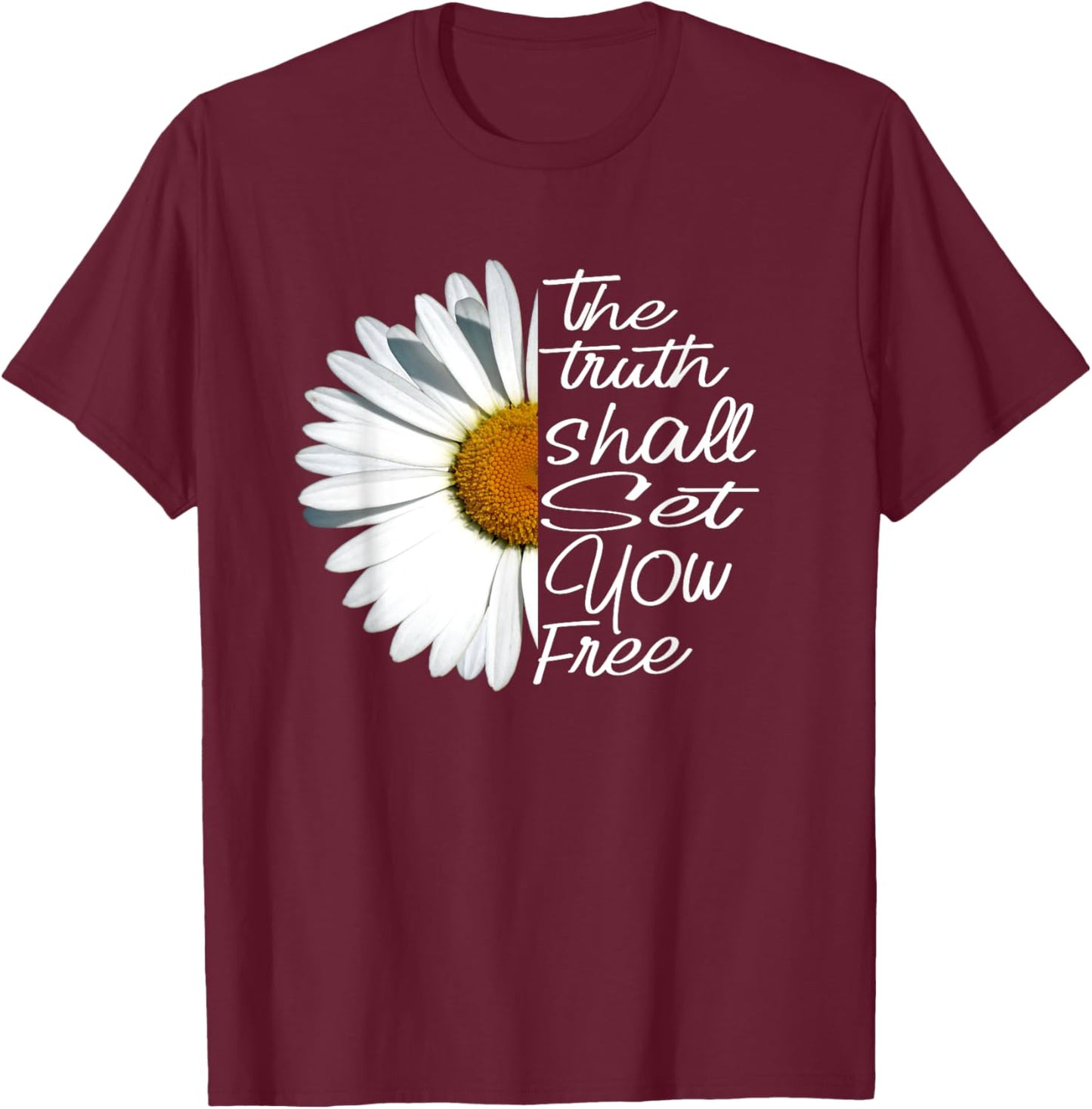 The Truth Shall Set You Free Funny Daisy Saying T-Shirt - T-Shirt | Maroon
