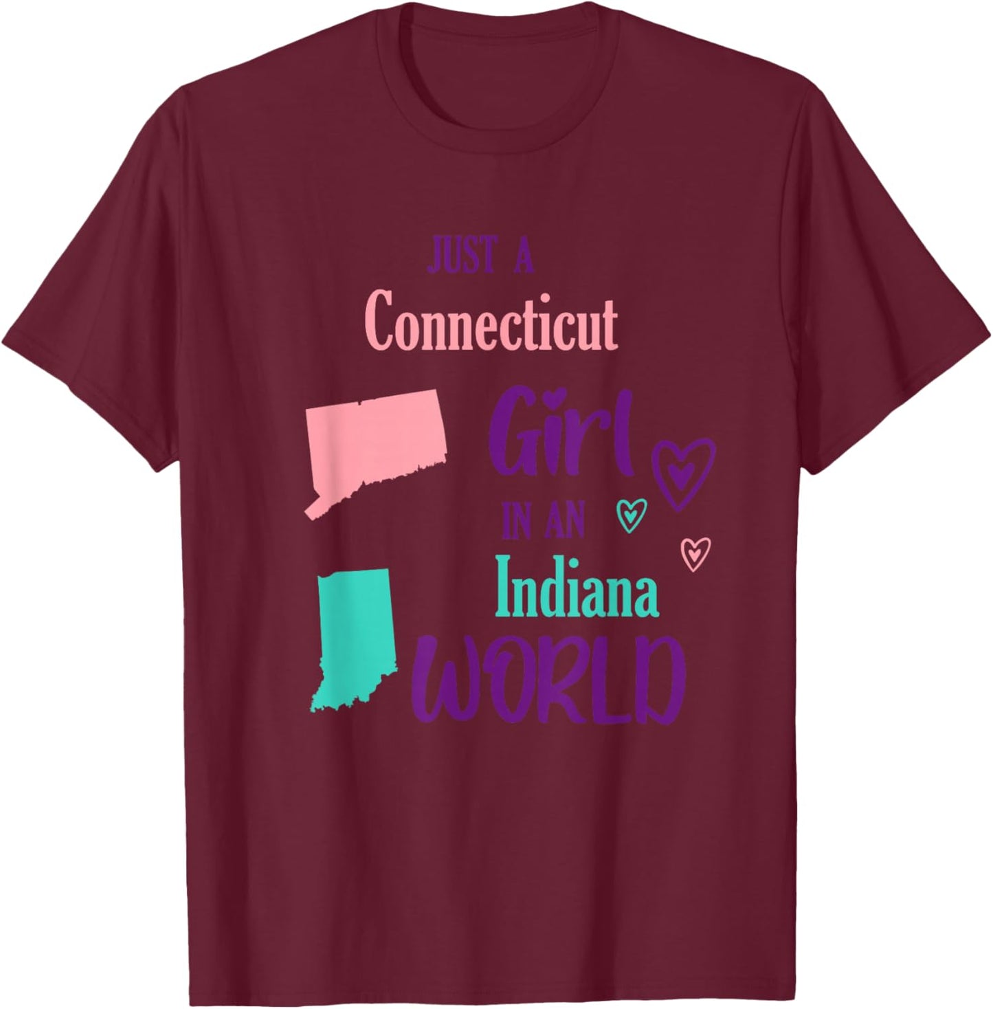 Proud Girl Just a Connecticut girl in an Indiana World T-Shirt - T-Shirt | Maroon